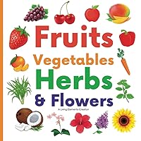 Fruits Vegetables Herbs & Flowers Picture Book: Colorful Bright Educational Food Book For Kids