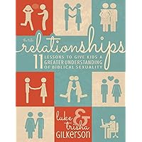 Relationships: 11 Lessons to Give Kids a Greater Understanding of Biblical Sexuality Relationships: 11 Lessons to Give Kids a Greater Understanding of Biblical Sexuality Paperback