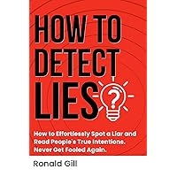 How to Detect Lies?: How to Effortlessly Spot a Liar and Read People's True Intentions. Never Get Fooled Again. How to Detect Lies?: How to Effortlessly Spot a Liar and Read People's True Intentions. Never Get Fooled Again. Paperback Audible Audiobook Kindle