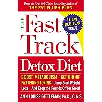 The Fast Track Detox Diet: Boost metabolism, get rid of fattening toxins, jump-start weight loss and keep the pounds off for good The Fast Track Detox Diet: Boost metabolism, get rid of fattening toxins, jump-start weight loss and keep the pounds off for good Paperback Kindle Hardcover Audio CD