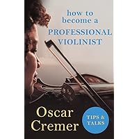How to Become a Professional Violinist - Tips and Talks