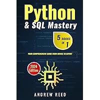 Python & SQL Mastery: 5 Books in 1: Your Comprehensive Guide from Novice to Expert (2024 Edition) (Data Dynamics: Python & SQL Mastery)