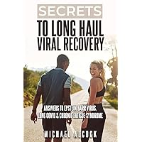 Secrets to Long Haul Viral Recovery: Answers to Epstein-Barr Virus, Long Covid & Chronic Fatigue Syndrome