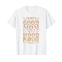 I'm Just A Good Mom with A Hood Playlist T-Shirt