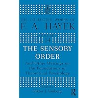 The Sensory Order and Other Writings on the Foundations of Theoretical Psychology: And other Writings on the Foundations of Theoretical Psychology (The Collected Works of F.A. Hayek) The Sensory Order and Other Writings on the Foundations of Theoretical Psychology: And other Writings on the Foundations of Theoretical Psychology (The Collected Works of F.A. Hayek) Hardcover Paperback