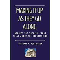 Making It Up as They Go Along: Stories the Supreme Court Tells about the Constitution