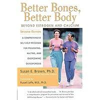 Better Bones, Better Body : Beyond Estrogen and Calcium Better Bones, Better Body : Beyond Estrogen and Calcium Paperback