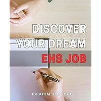 Discover Your Dream EHS Job: Unlock the Secrets to Landing Your Ideal Environmental Health and Safety Career with Practical Strategies.
