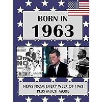 Born In 1963: News from every week of 1963. How times have changed from 1963 to the 21st century. (Born In The USA)