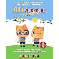 DBT Workbook For Kids: Fun & Practical Dialectal Behavior Therapy Skills Training For Young Children | Help Kids Recognize Their Emotions, Manage ... and Learn To Thrive! (Mental Health Therapy)