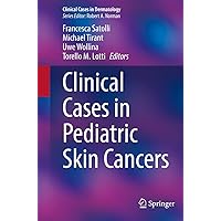 Clinical Cases in Pediatric Skin Cancers (Clinical Cases in Dermatology) Clinical Cases in Pediatric Skin Cancers (Clinical Cases in Dermatology) Kindle Paperback
