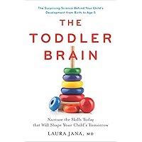 The Toddler Brain: Nurture the Skills Today that Will Shape Your Child’s Tomorrow The Toddler Brain: Nurture the Skills Today that Will Shape Your Child’s Tomorrow Hardcover Paperback
