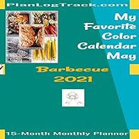 My Favorite Color Calendar - May - Barbecue: 2021, 15-Month Monthly Planner. (Gift Calendar - Delicious)