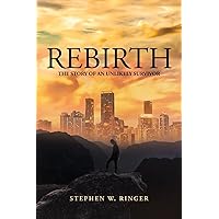 Rebirth- The Story of an Unlikely Survivor