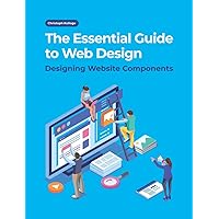 The Essential Guide to Web Design: Designing Website Components The Essential Guide to Web Design: Designing Website Components Paperback