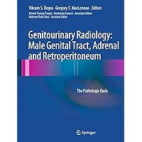 Genitourinary Radiology: Male Genital Tract, Adrenal and Retroperitoneum: The Pathologic Basis Genitourinary Radiology: Male Genital Tract, Adrenal and Retroperitoneum: The Pathologic Basis Kindle Hardcover Paperback