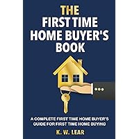 THE First Time Home Buyer's Book: A Complete First Time Home Buyer's Guide for First Time Home Buying THE First Time Home Buyer's Book: A Complete First Time Home Buyer's Guide for First Time Home Buying Paperback Kindle Audible Audiobook