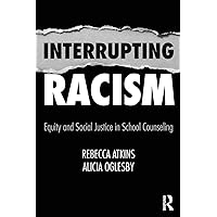 Interrupting Racism: Equity and Social Justice in School Counseling Interrupting Racism: Equity and Social Justice in School Counseling Paperback Kindle Hardcover