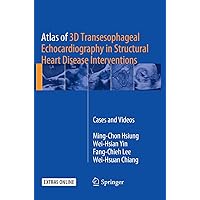 Atlas of 3D Transesophageal Echocardiography in Structural Heart Disease Interventions: Cases and Videos Atlas of 3D Transesophageal Echocardiography in Structural Heart Disease Interventions: Cases and Videos Paperback Kindle Hardcover