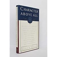 Character Above All: Ten Presidents from FDR to George Bush Character Above All: Ten Presidents from FDR to George Bush Hardcover Paperback