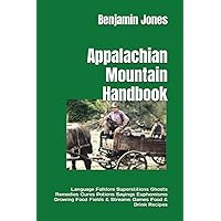 Appalachian Mountain Handbook: Language. Folklore. Superstitions. Ghosts. Remedies. Cures. Potions. Sayings. Euphremisms. Growing Food. Field & Stream. Games. Food & Drink Recipes. Appalachian Mountain Handbook: Language. Folklore. Superstitions. Ghosts. Remedies. Cures. Potions. Sayings. Euphremisms. Growing Food. Field & Stream. Games. Food & Drink Recipes. Paperback Audible Audiobook Kindle Hardcover