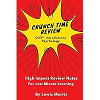 Crunch Time Review for the CLEP Psychology Exam: High-Impact Review Notes