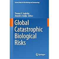 Global Catastrophic Biological Risks (Current Topics in Microbiology and Immunology, 424) Global Catastrophic Biological Risks (Current Topics in Microbiology and Immunology, 424) Hardcover Kindle Paperback