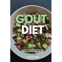 Gout Diet: A Beginner's 3-Week Step-by-Step Guide, With Curated Recipes and a Meal Plan