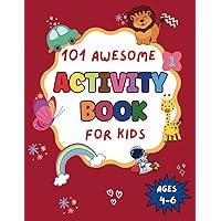 101 Awesome Activity Book for Kids Ages 4-6: Fun and Challenging activities for kids 4, 5, 6 including Mazes, Math Puzzles, Dot-to-Dot, Color by ... Engaged and Learning with 101 Fun Activities 101 Awesome Activity Book for Kids Ages 4-6: Fun and Challenging activities for kids 4, 5, 6 including Mazes, Math Puzzles, Dot-to-Dot, Color by ... Engaged and Learning with 101 Fun Activities Paperback Spiral-bound