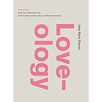 Loveology: God. Love. Marriage. Sex. And the Never-Ending Story of Male and Female. Loveology: God. Love. Marriage. Sex. And the Never-Ending Story of Male and Female. Hardcover Audible Audiobook Kindle Paperback Audio CD
