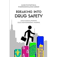 Breaking Into Drug Safety: Guide to Starting a Pharmacovigilance Career Breaking Into Drug Safety: Guide to Starting a Pharmacovigilance Career Paperback Kindle