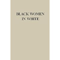 Black Women in White: Racial Conflict and Cooperation in the Nursing Profession, 1890–1950 (Blacks in the Diaspora) Black Women in White: Racial Conflict and Cooperation in the Nursing Profession, 1890–1950 (Blacks in the Diaspora) Kindle Paperback Hardcover