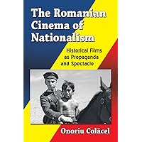 The Romanian Cinema of Nationalism: Historical Films as Propaganda and Spectacle