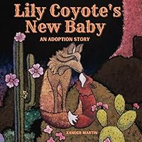Lily Coyote's New Baby: An Adoption Story for Kid's Ages 4-7 Lily Coyote's New Baby: An Adoption Story for Kid's Ages 4-7 Paperback Kindle