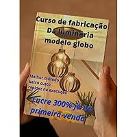 Curso de fabricação da luminária modelo GLOBO: Melhor método de fabricação de pendentes. (Portuguese Edition) Curso de fabricação da luminária modelo GLOBO: Melhor método de fabricação de pendentes. (Portuguese Edition) Kindle