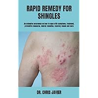 RAPID REMEDY FOR SHINGLES: An extensive awareness on how to cope with symptoms, treatment, preventive measures, natural remedies, recovery means and more RAPID REMEDY FOR SHINGLES: An extensive awareness on how to cope with symptoms, treatment, preventive measures, natural remedies, recovery means and more Paperback Kindle