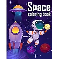 Space Coloring Book for Kids: Explore the Wonders of Space With the New Toddler Activity Book: Learn About Outer Space, Planets, Astronauts and the Solar System and Have Fun While You Color! Space Coloring Book for Kids: Explore the Wonders of Space With the New Toddler Activity Book: Learn About Outer Space, Planets, Astronauts and the Solar System and Have Fun While You Color! Paperback