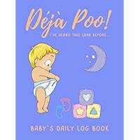 DÉJÀ POO! BABY´S DAILY LOG BOOK: Record Sleep, Feed, Vaccination, Diapers, Activities, and Supplies Needed | Gifts for pregnant women, new parents, or nannies.