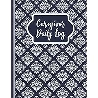 Caregiver Daily Log: A Caregiving Medical Records Organizer