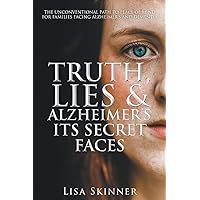 Truth, Lies & Alzheimer's Its Secret Faces Truth, Lies & Alzheimer's Its Secret Faces Paperback Hardcover