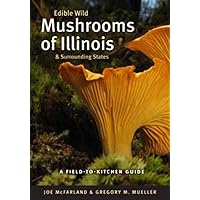 Edible Wild Mushrooms of Illinois and Surrounding States: A Field-to-Kitchen Guide (Field-To-Kitchen Guides) Edible Wild Mushrooms of Illinois and Surrounding States: A Field-to-Kitchen Guide (Field-To-Kitchen Guides) Paperback Mass Market Paperback