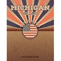 Holland Michigan Home Is Where The Love Is Notebook: Record your memories to be a beautiful memory in the most beautiful place, 8.5x11 in ,110 Lined Pages.