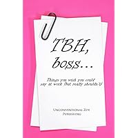 TBH, Boss...: A Frustration Journal for Business Women (Unconventional Zen Journals)