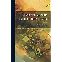 Erysipelas and Child-Bed Fever Erysipelas and Child-Bed Fever Hardcover Paperback