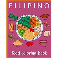 Delicious filipino food coloring book: A Coloring Book with a Variety of Foods, Drinks, Desserts, and Fruits for Adults and Children that is Bold and Easy, Simple and Big Designs for Relaxation