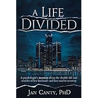 A Life Divided: A psychologist's memoir about the double life and murder of her husband - and her road to recovery.