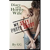 Diary of a Horny Wife: My Sexy Photo Shoot Diary of a Horny Wife: My Sexy Photo Shoot Paperback Mass Market Paperback