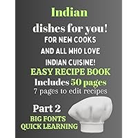 Easy Indian Recipes: Simple Authentic Cuisine Part 2 Cookbook With Large Fonts/Fast Learning