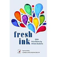Fresh Ink: 2024 Anthology of Prize Poems by Illinois Students
