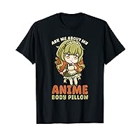 Ask Me About My Anime Body Pillow I Chibi Kawaii Cosplay T-Shirt